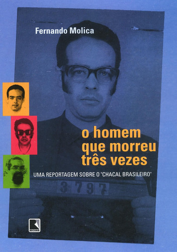 O homem que morreu três vezes: Uma reportagem sobre o Chacal Brasileiro: Uma reportagem sobre o chacal brasileiro, de Molica, Fernando. Editora Record Ltda., capa mole em português, 2003