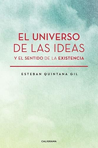Libro El Universo De Las Ideas Y El Sentido De La Existencia