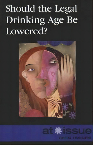 Should The Legal Drinking Age Be Lowered?, De Stefan Kiesbye. Editorial Cengage Gale, Tapa Blanda En Inglés