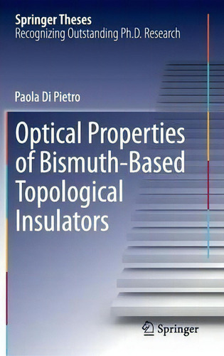 Optical Properties Of Bismuth-based Topological Insulators, De Paola Di Pietro. Springer Theses, Vol. 1. Editorial Springer International Publishing Ag, Tapa Dura En Inglés