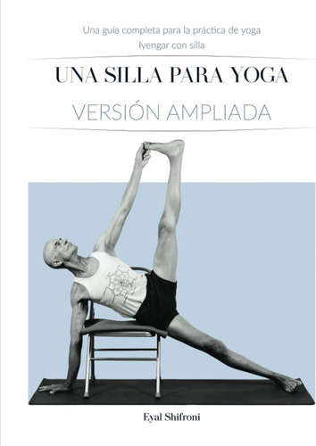 Libro: Una Silla Para Yoga Versión Ampliada: Una Guía Comple