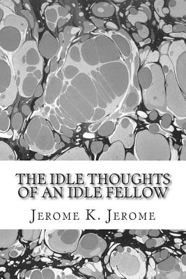 Libro The Idle Thoughts Of An Idle Fellow: (jerome K. Jer...