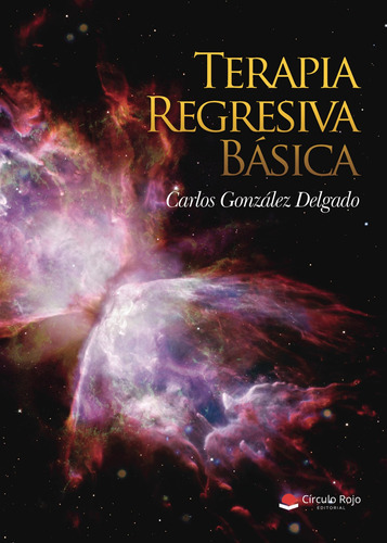 Terapia Regresiva Básica, De González Delgado  Carlos.. Grupo Editorial Círculo Rojo Sl, Tapa Blanda En Español