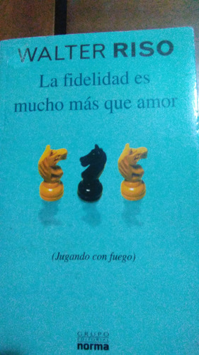 La Fidelidad Es Mucho Mas Que Amor, Walter Riso ,libro 