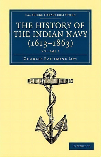 The History Of The Indian Navy (1613-1863), De Charles Rathbone Low., Vol. 2. Editorial Cambridge, Tapa Blanda En Inglés
