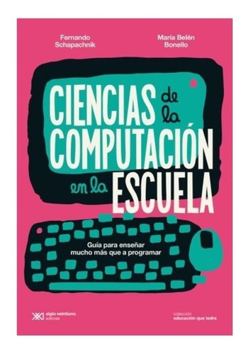 Ciencias De Computacion En Escuela - Bonello - Libro S Xxi