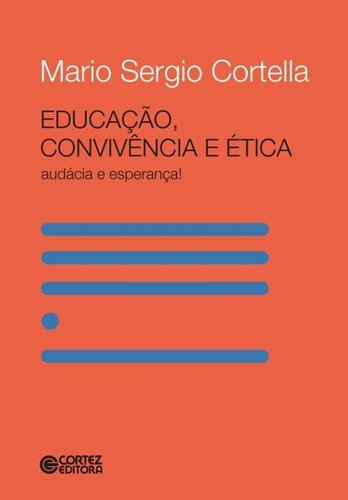 Educação, Convivência E Ética: Audácia E Esperança!, De Cortella, Mario Sergio. Cortez Editora E Livraria Ltda, Capa Mole Em Português, 2018