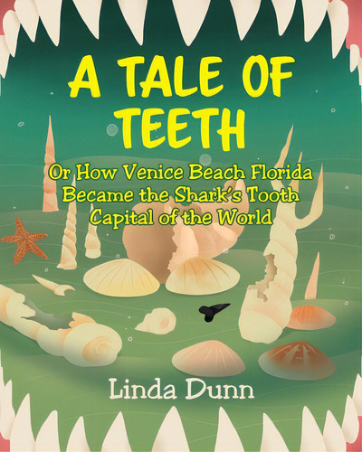 A Tale Of Teeth: Or How Venice Beach Florida Became The Shark's Tooth Capital Of The World, De Dunn, Linda. Editorial Newman Springs Pub Inc, Tapa Blanda En Inglés