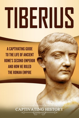 Libro Tiberius: A Captivating Guide To The Life Of Ancien...