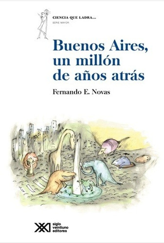 Buenos Aires, Un Millon De Años Atras - Novas, Fernando E