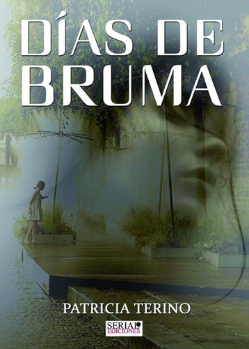 DIAS DE BRUMA, de PATRICIA TERINO. Editorial SERIAL EDICIONES, tapa blanda en español