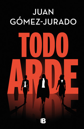 TODO ARDE, de Gómez-Jurado, Juan. Serie La trama Editorial Ediciones B, tapa blanda en español, 2022