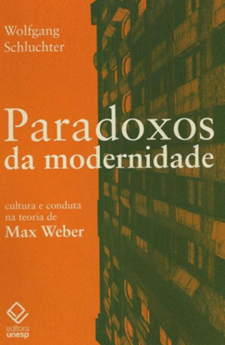 Paradoxos Da Modernidade: Cultura E Conduta Na Teoria De Max Weber, De Schluchter, Wolfgang. Editora Unesp, Capa Mole, Edição 1ª Edição - 2012 Em Português