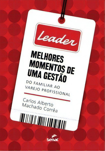 Leader - Melhores Momentos De Uma Gestão, De Correa Machado. Editora Senac Rio Em Português