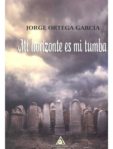 Mi Horizonte Es Mi Tumba - Ortega Garcia,jorge