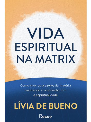 Livro Vida Espiritual Na Matrix : Como Viver Os Prazeres Da Matéria Mantendo Sua Conexão Com A Espiritualidade
