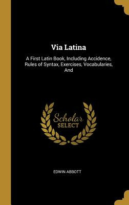 Libro Via Latina: A First Latin Book, Including Accidence...