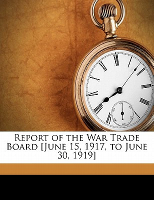 Libro Report Of The War Trade Board [june 15, 1917, To Ju...
