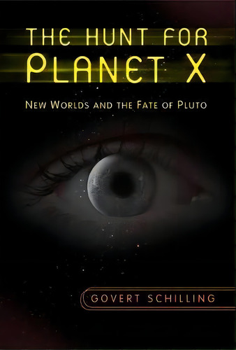 The Hunt For Planet X : New Worlds And The Fate Of Pluto, De Govert Schilling. Editorial Springer-verlag New York Inc., Tapa Dura En Inglés