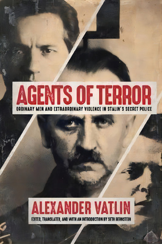 Agents Of Terror : Ordinary Men And Extraordinary Violence In Stalin's Secret Police, De Alexander Vatlin. Editorial University Of Wisconsin Press, Tapa Blanda En Inglés
