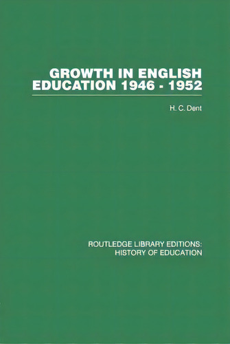 Growth In English Education: 1946-1952, De Dent, H. C.. Editorial Routledge, Tapa Blanda En Inglés