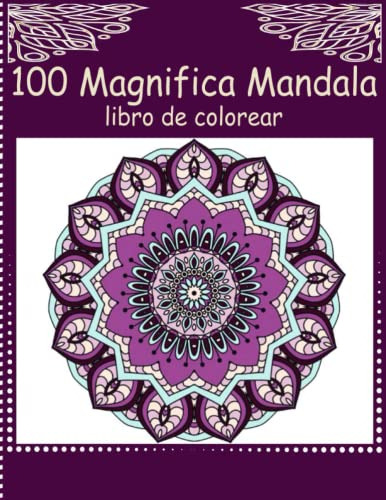 100 Magnifica Mandala Libro De Colorear: 100 Hermosos Mandal