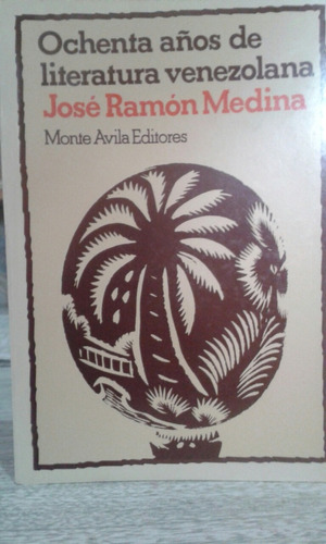 Ochenta Años De Literatura Venezolana / José Ramón Medina