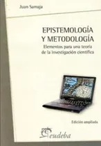 Comprar Epistemología Y Metodología: Elementos Para Una Teoria De La Investigacion Cientifica, De Samaja, Juan. Editorial Eudeba, Tapa Blanda, Edición 1 En Español