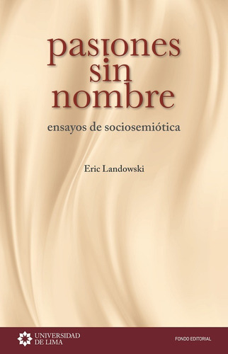 Pasiones Sin Nombre., De Eric Landowski Y Desiderio Blanco. Editorial Universidad De Lima, Tapa Blanda En Español, 2015