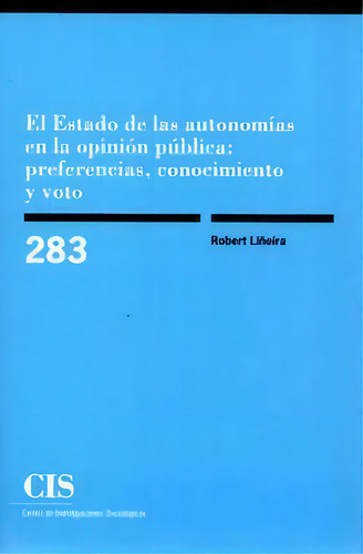 El Estado De Las Autonomãâas En La Opiniãâ³n Pãâºblica: Preferencias, Conocimiento Y Voto, De Liñeira, Robert. Editorial Centro De Investigaciones Sociológicas En Español