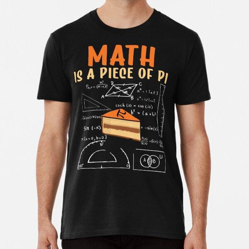 Remera Funny Pi Day 3.14 - Math Is A Piece Of Pie Math Geek 