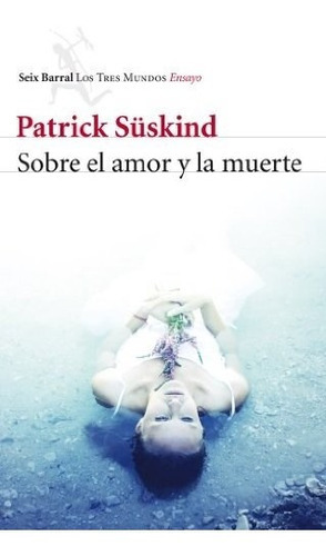 Sobre El Amor Y La Muerte, De Suskind Patrick. Editorial Seix-barral En Español