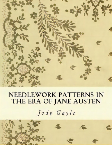 Needlework Patterns In The Era Of Jane Austen, De Jody Gayle. Editorial Publications Past, Tapa Blanda En Inglés