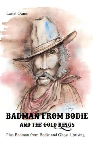 Badman From Bodie And The Gold Rings: Plus Badman From Bodie And Ghost Uprising: And The Gold Rings, De Quinn, Lariat., Vol. 1. Editorial Dorrance Pub Co Inc, Tapa Blanda En Inglés
