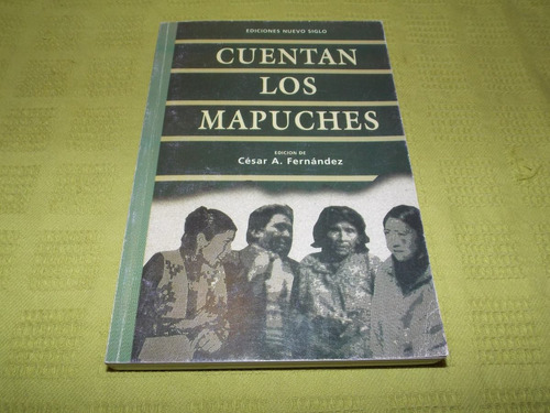 Cuentan Los Mapuches - César A. Fernández - Nuevo Siglo