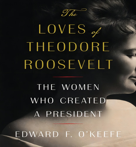 Loves Of Theodore Roosevelt, De Okeefe Edward F. Editorial Simon & Schuster En Inglés, 2024
