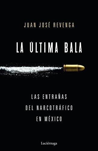 La Última Bala: Las Entrañas Del Narcotráfico En México (eni