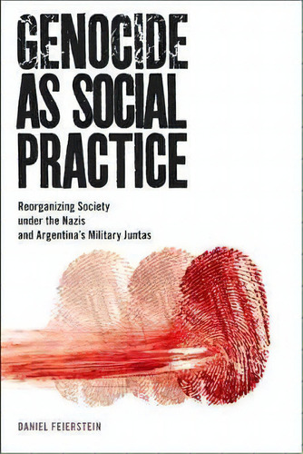 Genocide As Social Practice : Reorganizing Society Under The Nazis And Argentina's Military Juntas, De Daniel Feierstein. Editorial Rutgers University Press, Tapa Blanda En Inglés