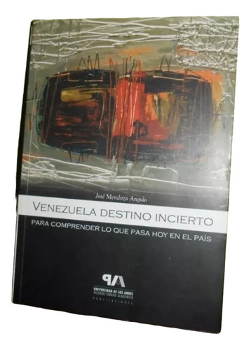 Libro, Venezuela Destino Incierto - José Angulo