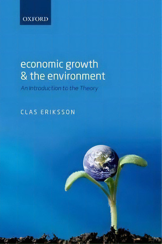 Economic Growth And The Environment, De Clas Eriksson. Editorial Oxford University Press, Tapa Blanda En Inglés