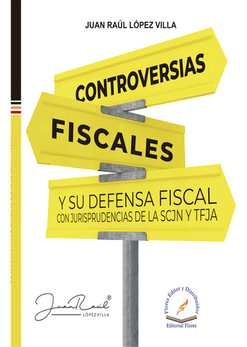 Controversias Fiscales Y Su Defensa Fiscal Con Jurisprudencias De La Scjn Y Tfja / Pd., De Lopez Villa, Juan Raul. Editorial Flores Editor, Tapa Dura En Español, 2023