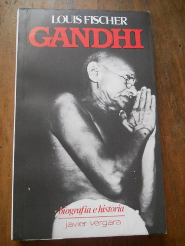 Gandhi. Louis Fischer. Biografía E Historio.vergara Editor.