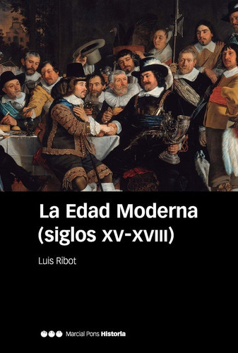 EDAD MODERNA SIGLOS XV XVIII,LA, de RIBOT GARCIA, LUIS. Editorial MARCIAL PONS, tapa blanda en español