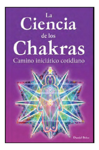 La Ciencia De Los Chakras. Daniel Briez