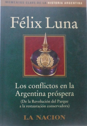 Los Conflictos En La Argentina Próspera Felix Luna