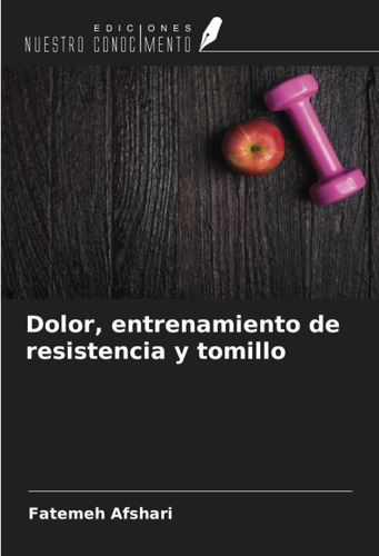 Libro: Dolor, Entrenamiento De Resistencia Y Tomillo (spanis