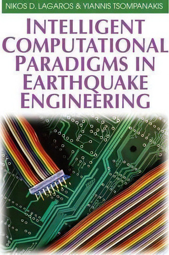 Intelligent Computational Paradigms In Earthquake Engineering, De Nikos D. Lagaros. Editorial Igi Global, Tapa Dura En Inglés