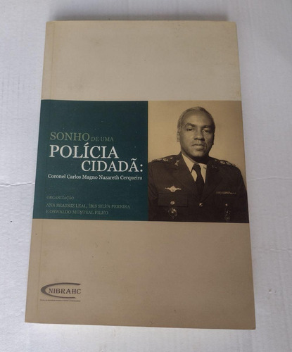 Livro: Sonho De Uma Polícia Cidadã: Coronel Carlos Magno Nazareth Cerqueira