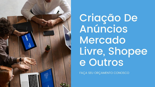 Criação De Anúncios Mercado Livre Shopee E Outros