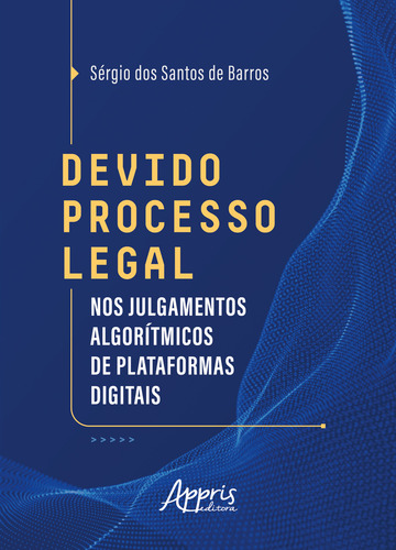 Devido Processo Legal Nos Julgamentos Algorítmicos De Plataformas Digitais